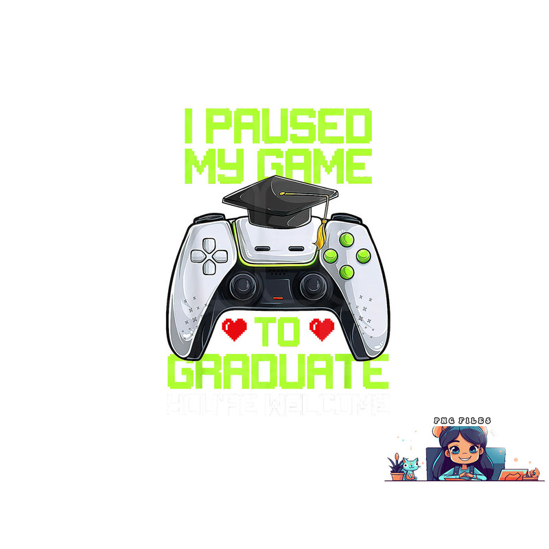 I Paused My Game To Graduate Funny Graduation Graduate Gamer png, digital download copy.jpg