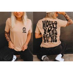 would you stand by me wallen song lil durk song tshirt