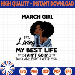 march girl, i'm living my best life, i ain't goin', back and forth with you svg png jpg for sublimation