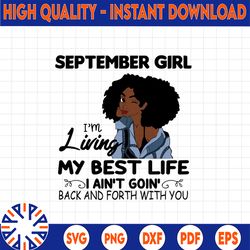 September Girl, I'm Living My Best Life, I Ain't Goin', Back And Forth With You SVG PNG JPG For Sublimation