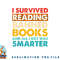 I Survived Reading Banned Books And All I Got Was Smarter png, digital download copy.jpg