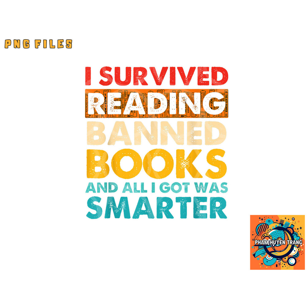 I Survived Reading Banned Books And All I Got Was Smarter png, digital download copy.jpg