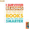I Survived Reading Banned Books And All I Got Was Smarter png, digital download copy.jpg