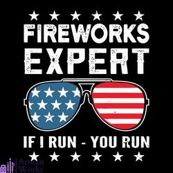 fireworks expert if i run you run america flag glasses svg file