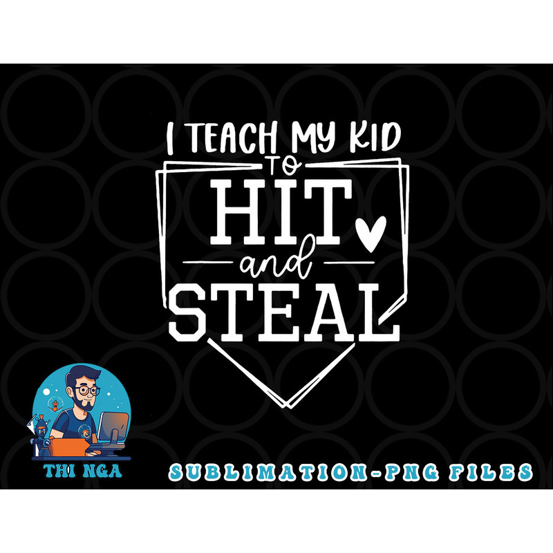 I Teach My Kid To Hit And Steal Baseball Softball Mom Women png, digital download copy.jpg