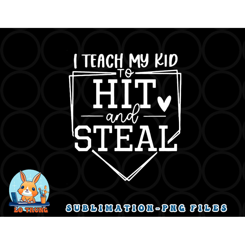 I Teach My Kid To Hit And Steal Baseball Softball Mom Women png, digital download copy.jpg