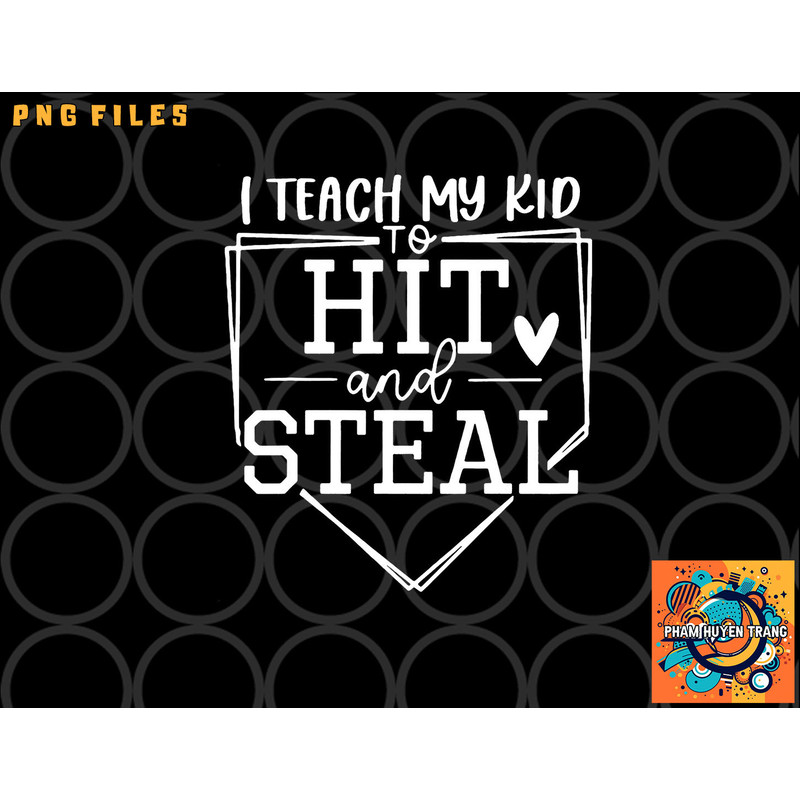 I Teach My Kid To Hit And Steal Baseball Softball Mom Women png, digital download copy.jpg