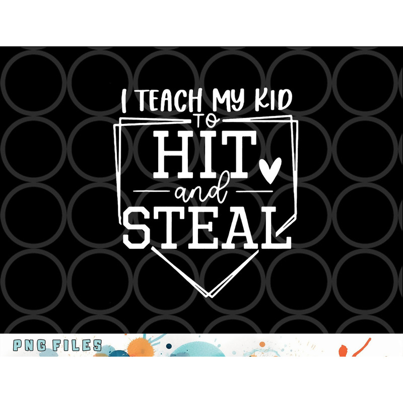 I Teach My Kid To Hit And Steal Baseball Softball Mom Women png, digital download copy.jpg