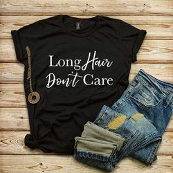 long hair don't care tshirt