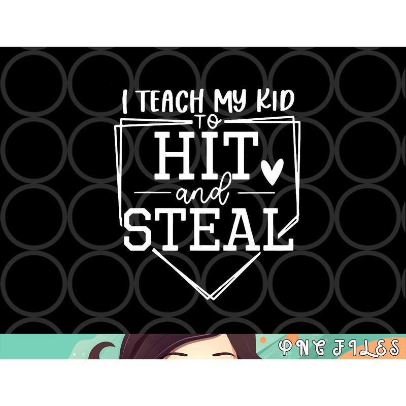 I Teach My Kid To Hit And Steal Baseball Softball Mom Women png, digital download copy.jpg