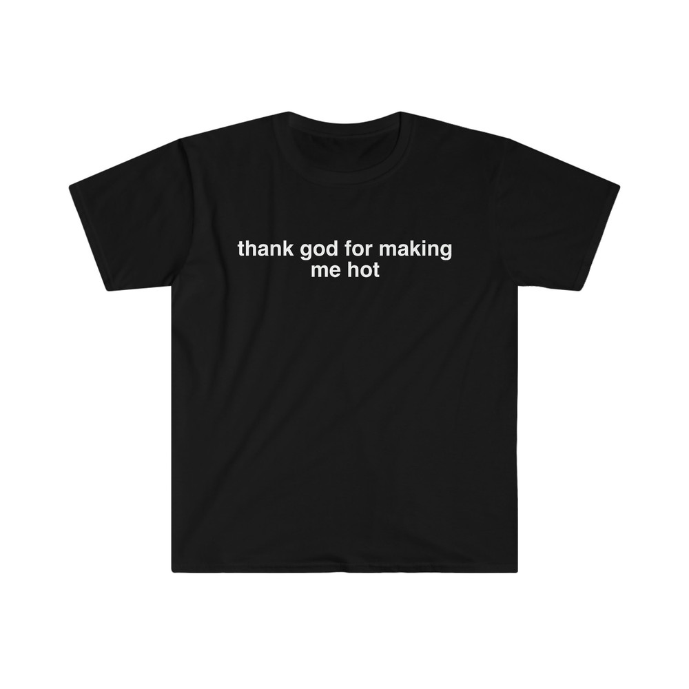 thank god for making me hot Funny Y2K 2000's Celebrity Inspired Meme TShirt - 3.jpg
