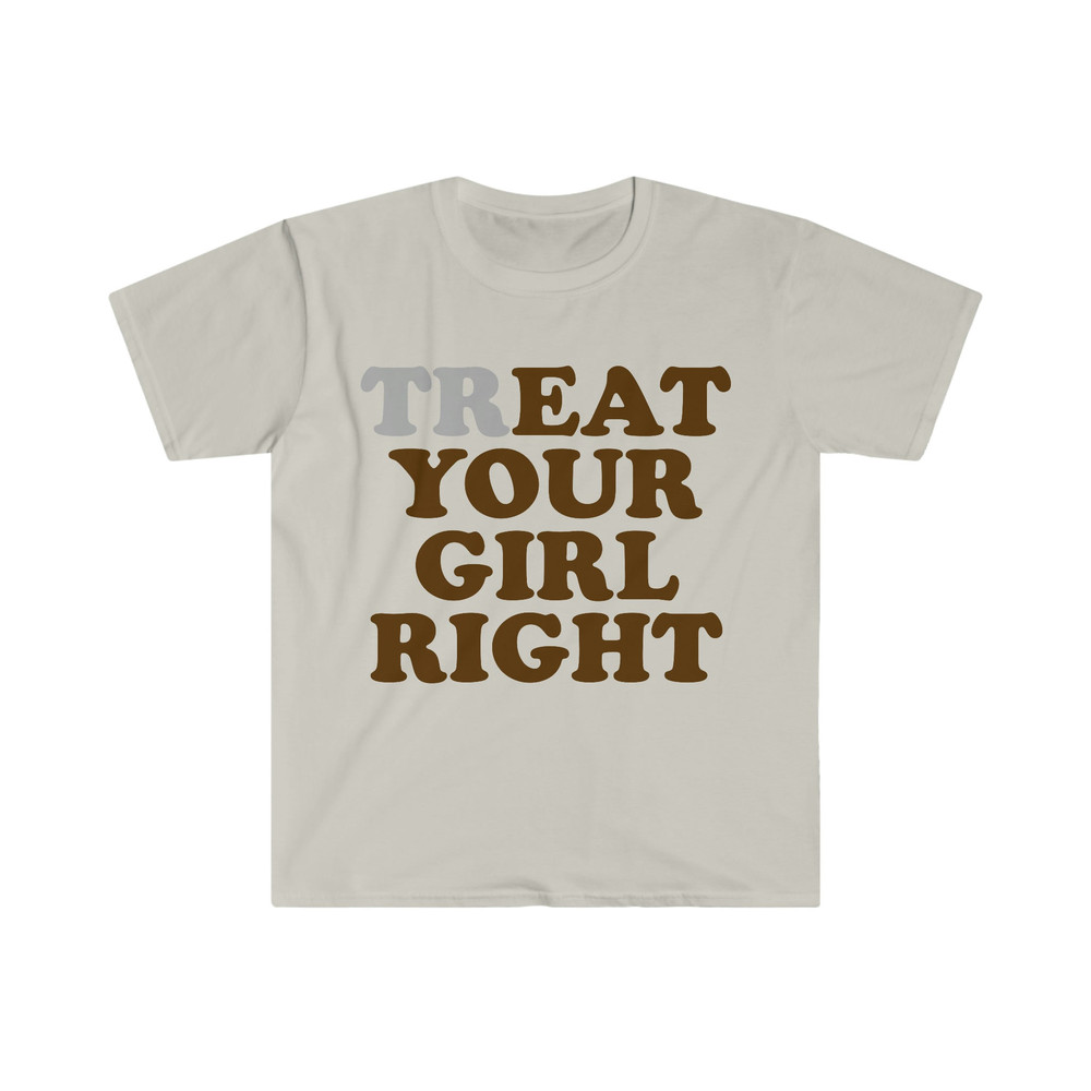 trEAT Your Girl Right Funny Meme Tee Shirt - 1.jpg