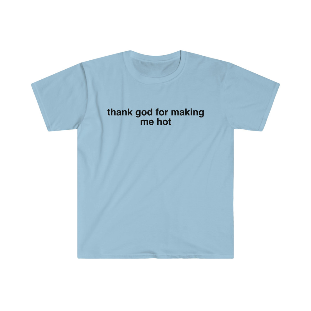 thank god for making me hot Funny Y2K 2000's Celebrity Inspired Meme TShirt - 4.jpg