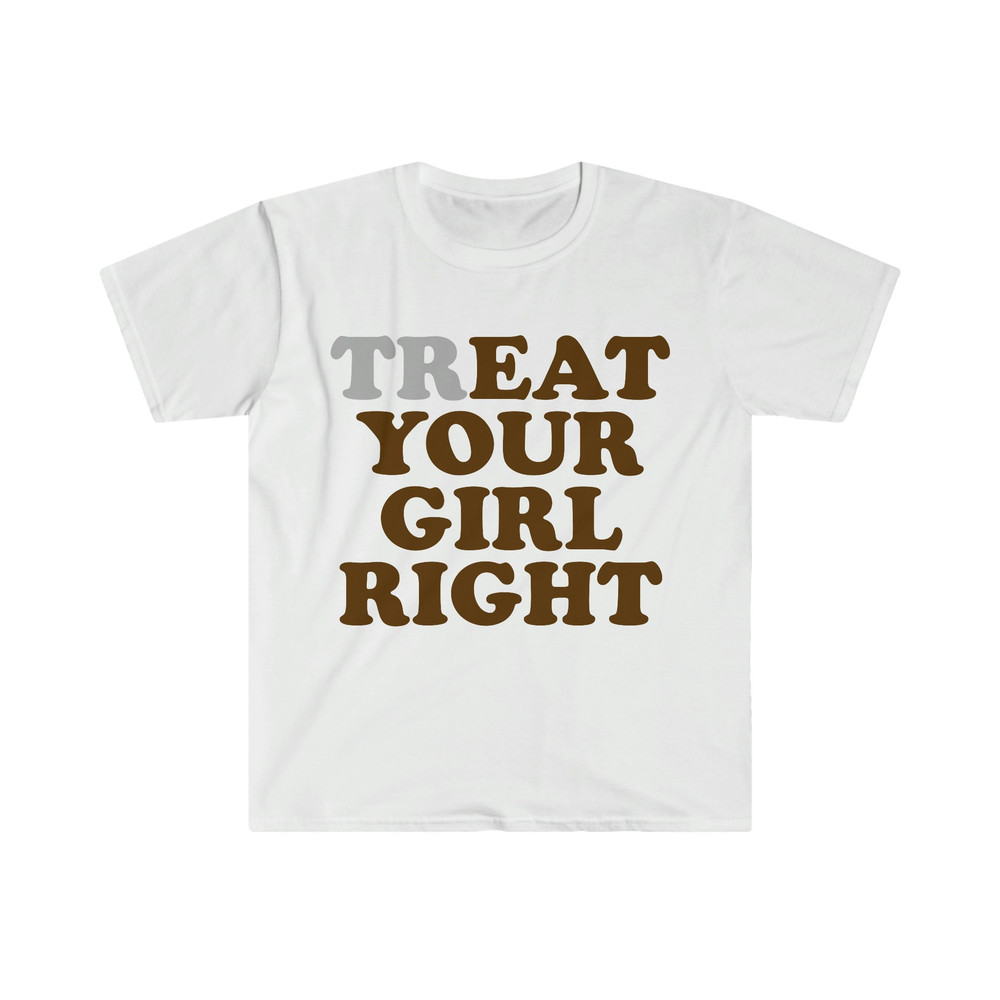 trEAT Your Girl Right Funny Meme Tee Shirt - 3.jpg