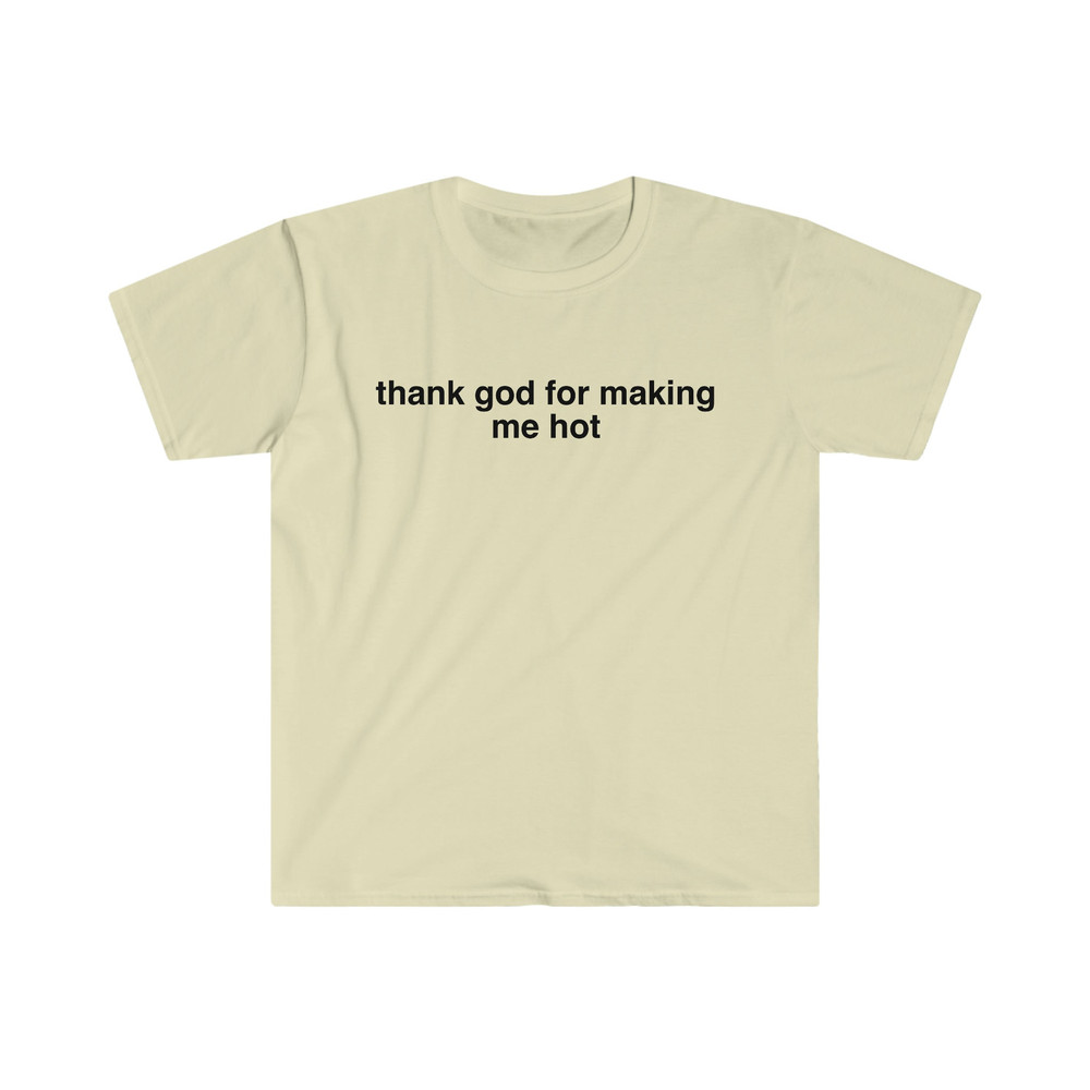 thank god for making me hot Funny Y2K 2000's Celebrity Inspired Meme TShirt - 5.jpg