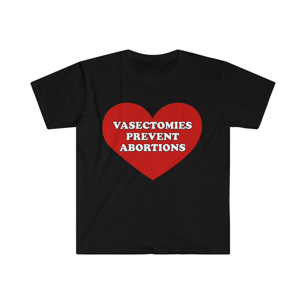 VASECTOMIES PREVENT ABORTIONS Funny Pro-Choice Meme Tee Shirt - 1.jpg