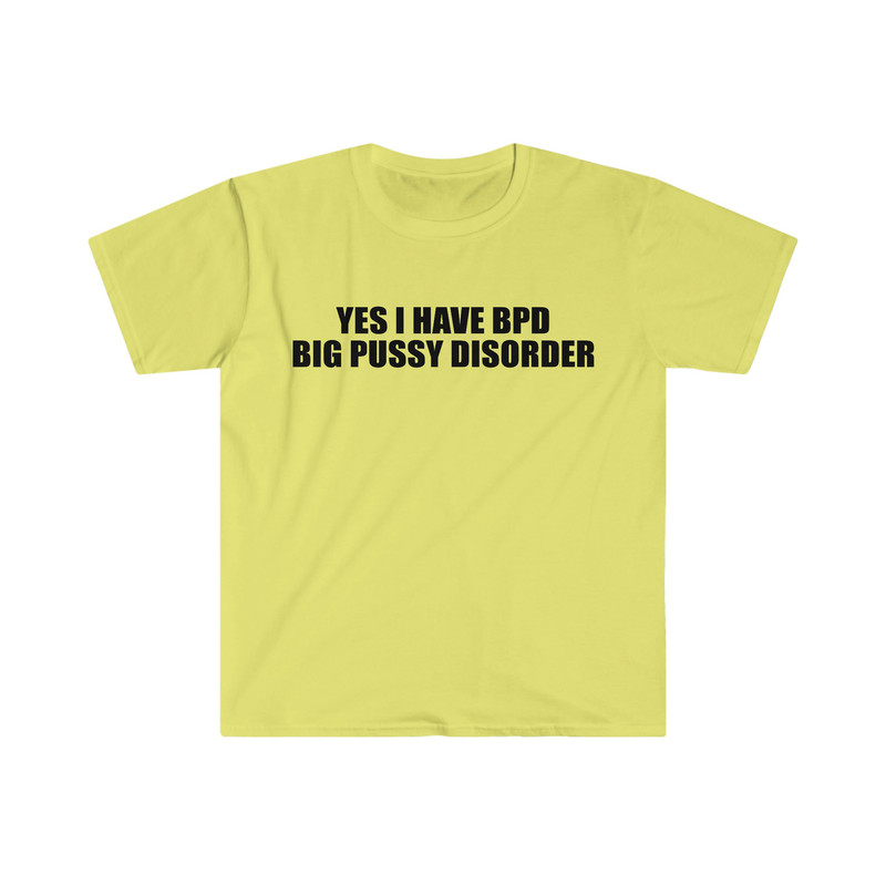 Yes I Have BPD Big P Disorder Funny Meme T Shirt - 4.jpg