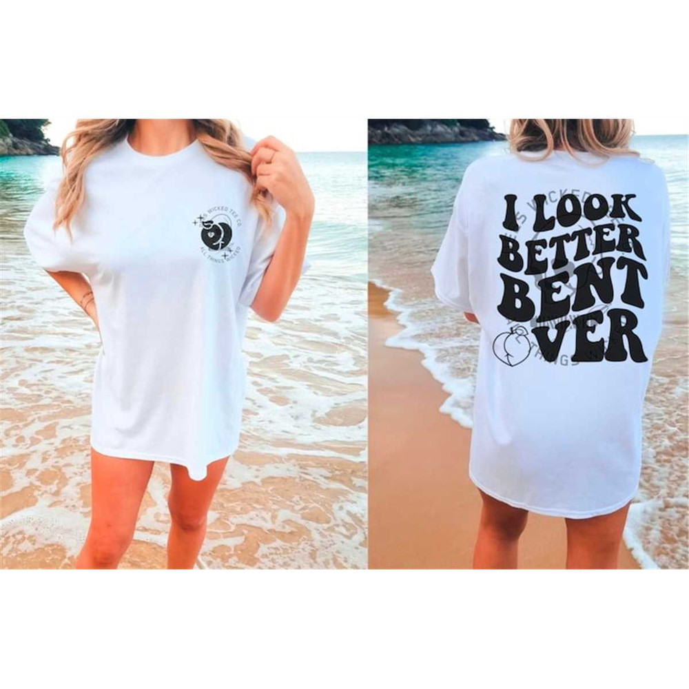MR-136202317287-i-look-better-bent-over-tshirt-image-1.jpg