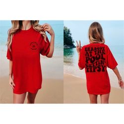 errbody at the pool getting tipsy tshirt summer tshirt