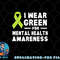 I Wear Green For Mental Health Awareness Month png, digital download copy.jpg