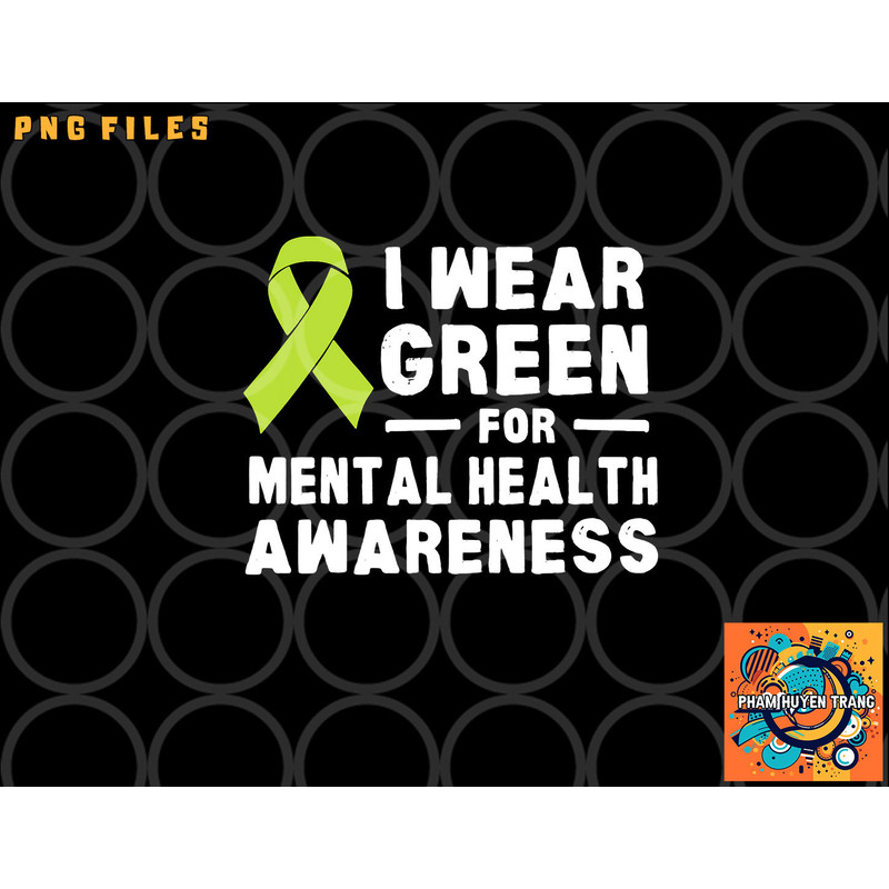 I Wear Green For Mental Health Awareness Month png, digital download copy.jpg