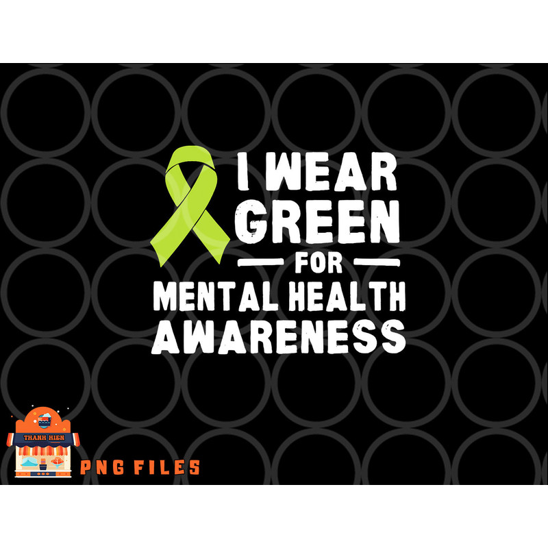 I Wear Green For Mental Health Awareness Month png, digital download copy.jpg