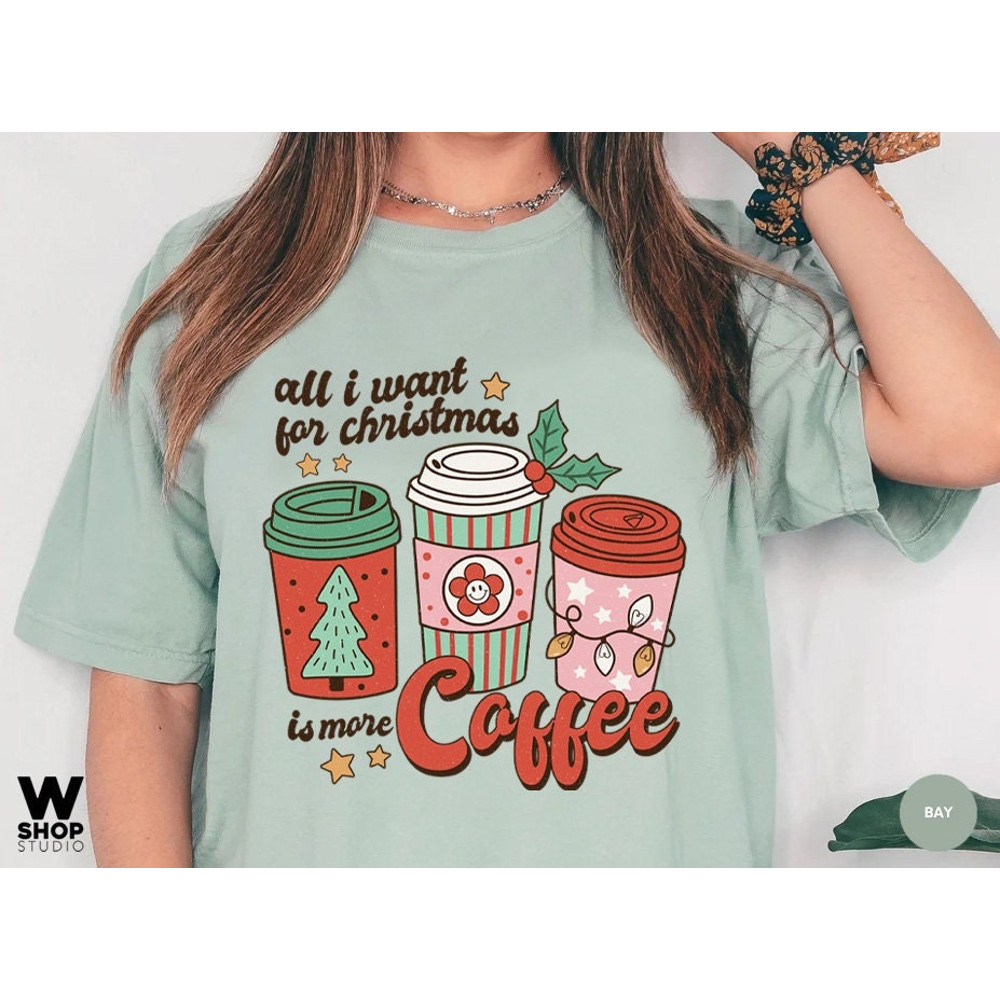 Comfort Colors All I Need for Christmas is coffee t-shirt, Christmas t-shirt, holiday apparel, Christmas tshirt, retro christmas - 1.jpg