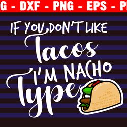 if you don't like tacos i'm nacho type, taco tuesday svg, nacho svg, tacos before, kawaii taco, svg file for cricut