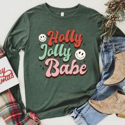 holly jolly babe christmas shirt, retro christmas long sleeve tee, retro xmas sweatshirt, christmas holiday apparel, lon