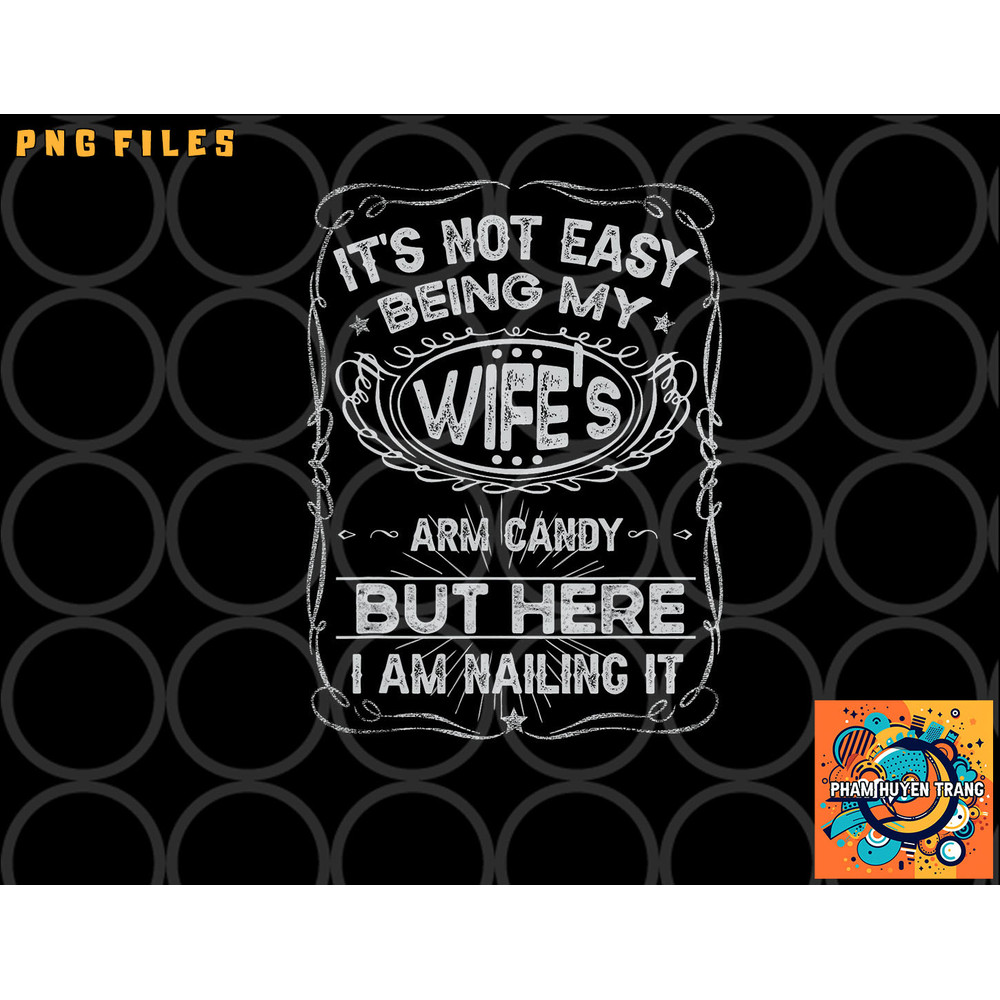 It s Not Easy Being My Wife s Arm Candy Fathers Day png, digital download copy.jpg