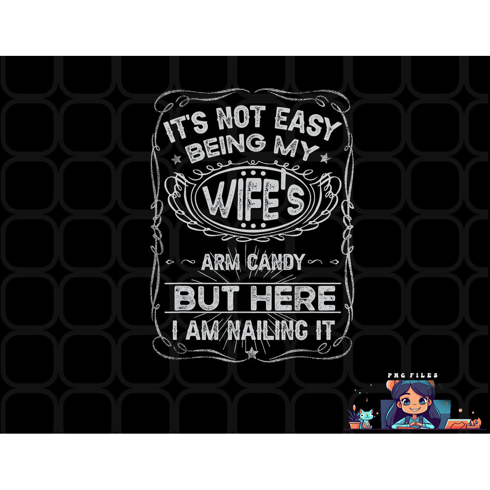 It s Not Easy Being My Wife s Arm Candy Fathers Day png, digital download copy.jpg