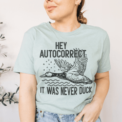 Hey Autocorrect It Was Never Duck Tee