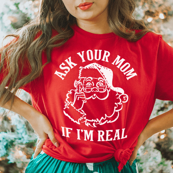 Ask Your Mom If I'm Real Tee