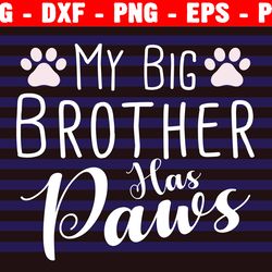 My Big Brother Has Paws Svg, Baby Svg, Dog Svg, Baby Bodysuit Svg, Baby Shirt Svg, Dog Mom Svg, Birth Announcement Svg