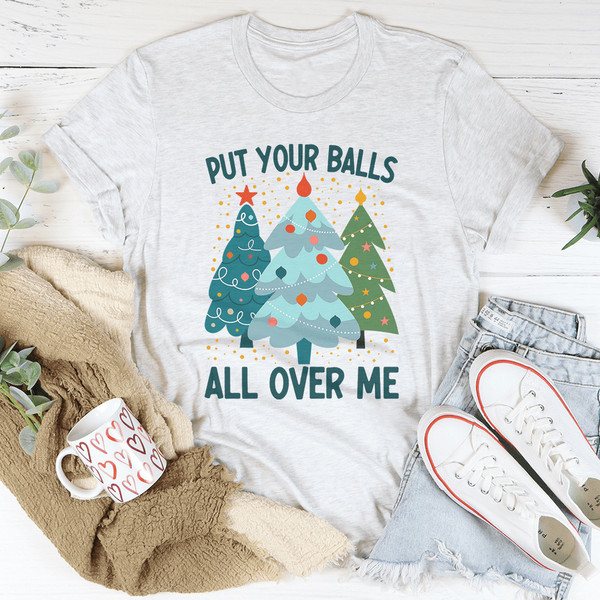 Put Your Balls All Over Me Christmas Tree Tee