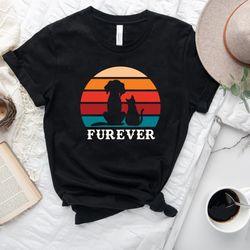 retro cat shirt, dog shirt, furever shirt, cat dog lovers tee, funny animal t shirt, forever tee, cat dog shirt, kitty s
