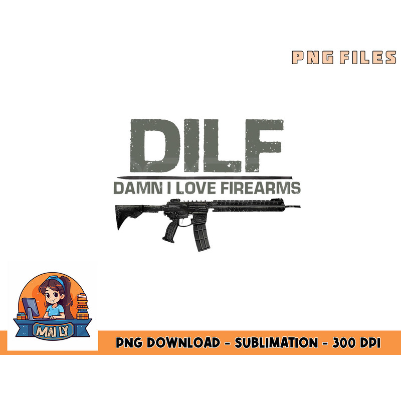 Mens DILF Damn I Love Firearms Funny png, digital download copy.jpg