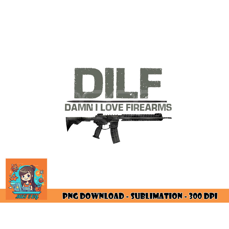 Mens DILF Damn I Love Firearms Funny png, digital download copy.jpg