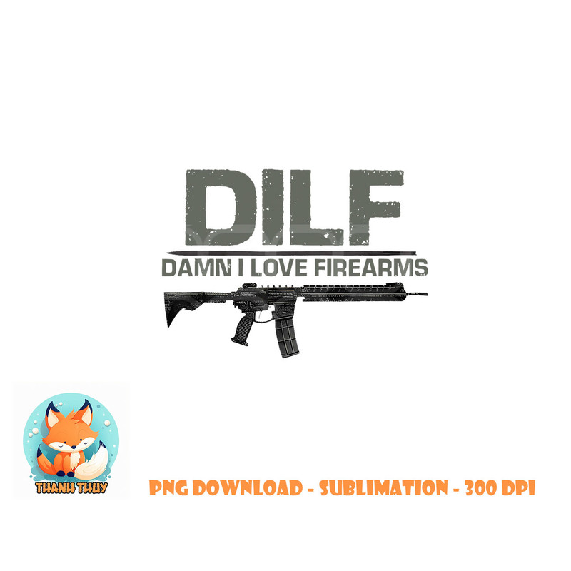 Mens DILF Damn I Love Firearms Funny png, digital download copy.jpg