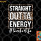 Last Day of School Gift Straight Outta Energy Teacher Life png, digital download copy.jpg