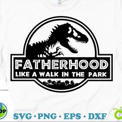 fatherhood like a walk in the park svg | with welded teeth | fatherhood svg, funny svg, fathers day svg shirt cricut
