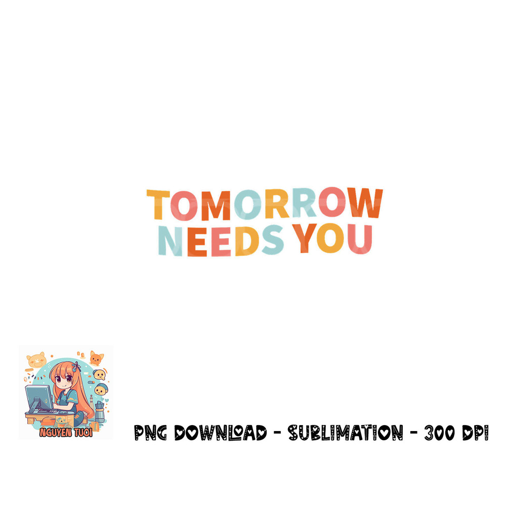 Mental Health Quote Tomorrow Needs You png, digital download copy.jpg