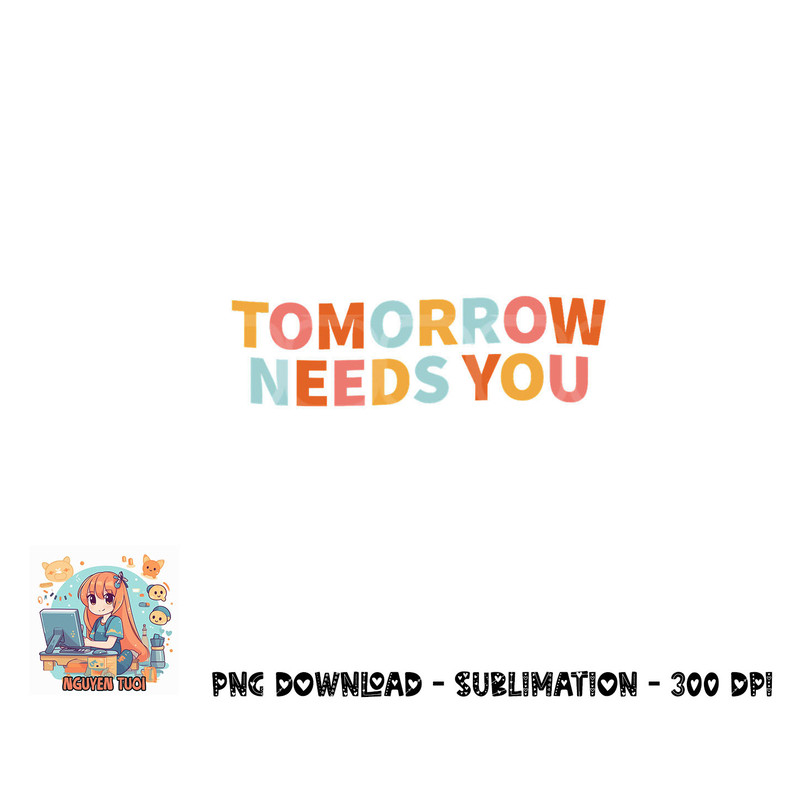 Mental Health Quote Tomorrow Needs You png, digital download copy.jpg