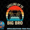 Leveling up to Big Brother 2023 funny gamer boys kids men png, digital download copy.jpg