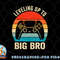 Leveling up to Big Brother 2023 funny gamer boys kids men png, digital download copy.jpg