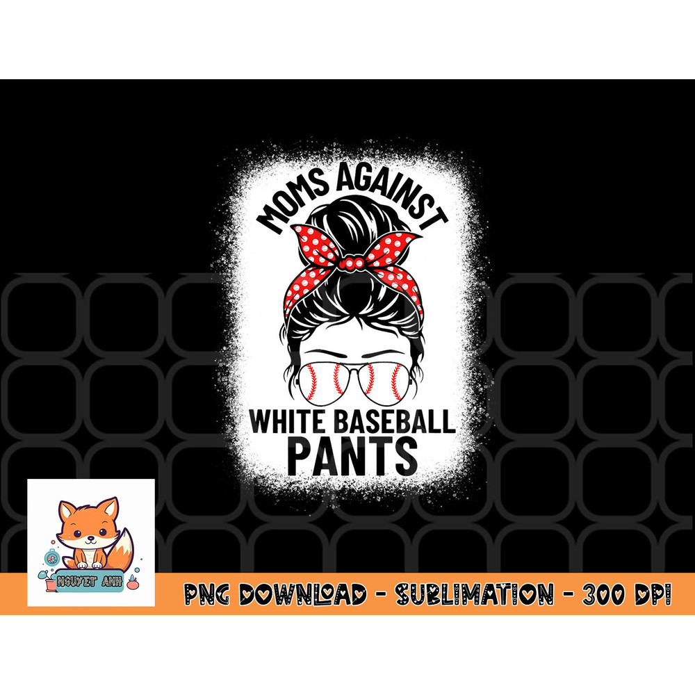 Moms Against White Baseball Pants Baseball Messy Bun Mom png, digital download copy.jpg