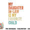 My Daughter In Law Is My Favorite Child Mother in Law Day png, digital download.pngMy Daughter In Law Is My Favorite Child Mother in Law Day png, digital downlo