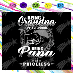 being grandpa is an honor, being papa is priceless, father day gift, father day shirt, father day svg, happy father day,