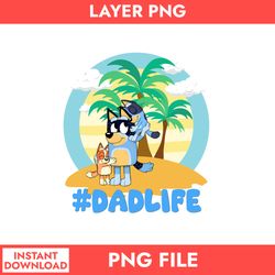 bluey dad life png, dad life png, bandit dad bluey and bingo png, bluey father's day png digital file