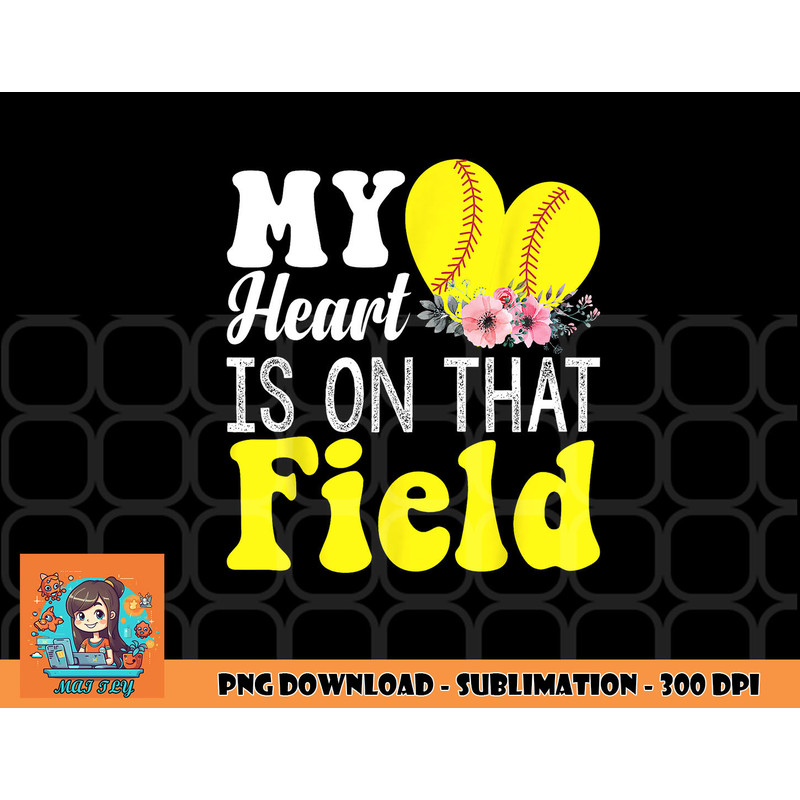 My Heart is on That Field Baseball Tee Softball Mom Gifts png, digital download copy.jpg